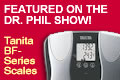 Tanita BF-series body fat scales - as featured on the Dr. Phil Show and the Dr. Phil Weight Loss Challenge!!